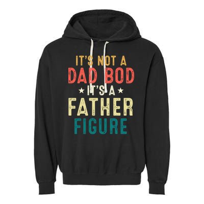 It's Not A Dad Bod Its A Father Figure Fathers Day Garment-Dyed Fleece Hoodie