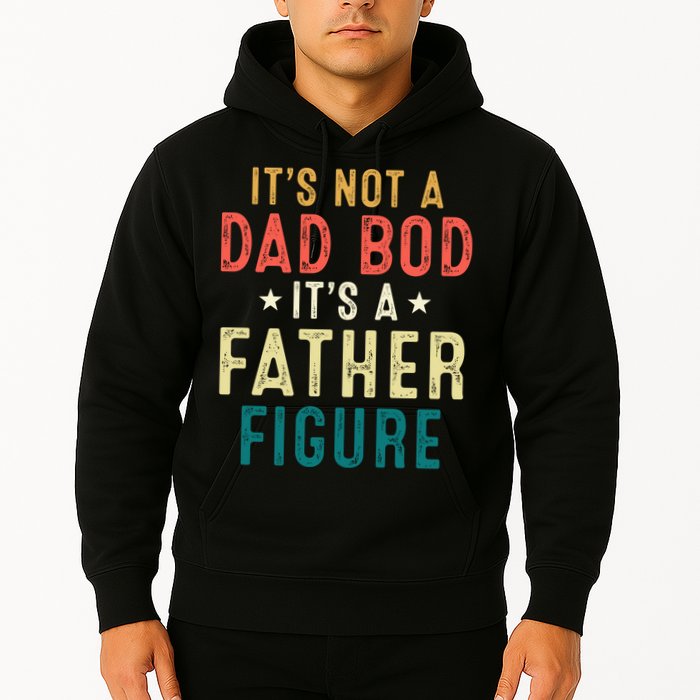 It's Not A Dad Bod Its A Father Figure Fathers Day Hoodie