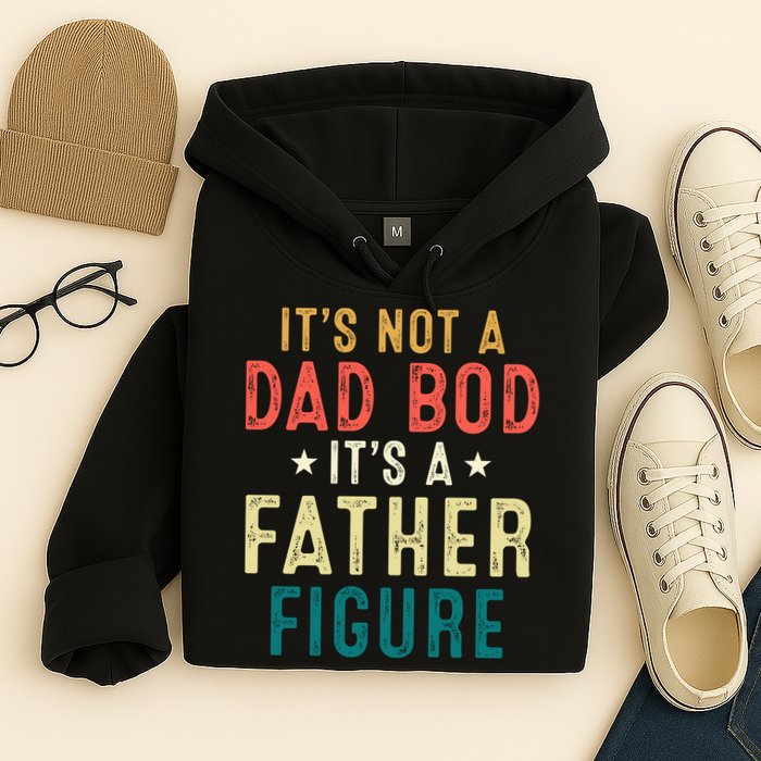 It's Not A Dad Bod Its A Father Figure Fathers Day Hoodie
