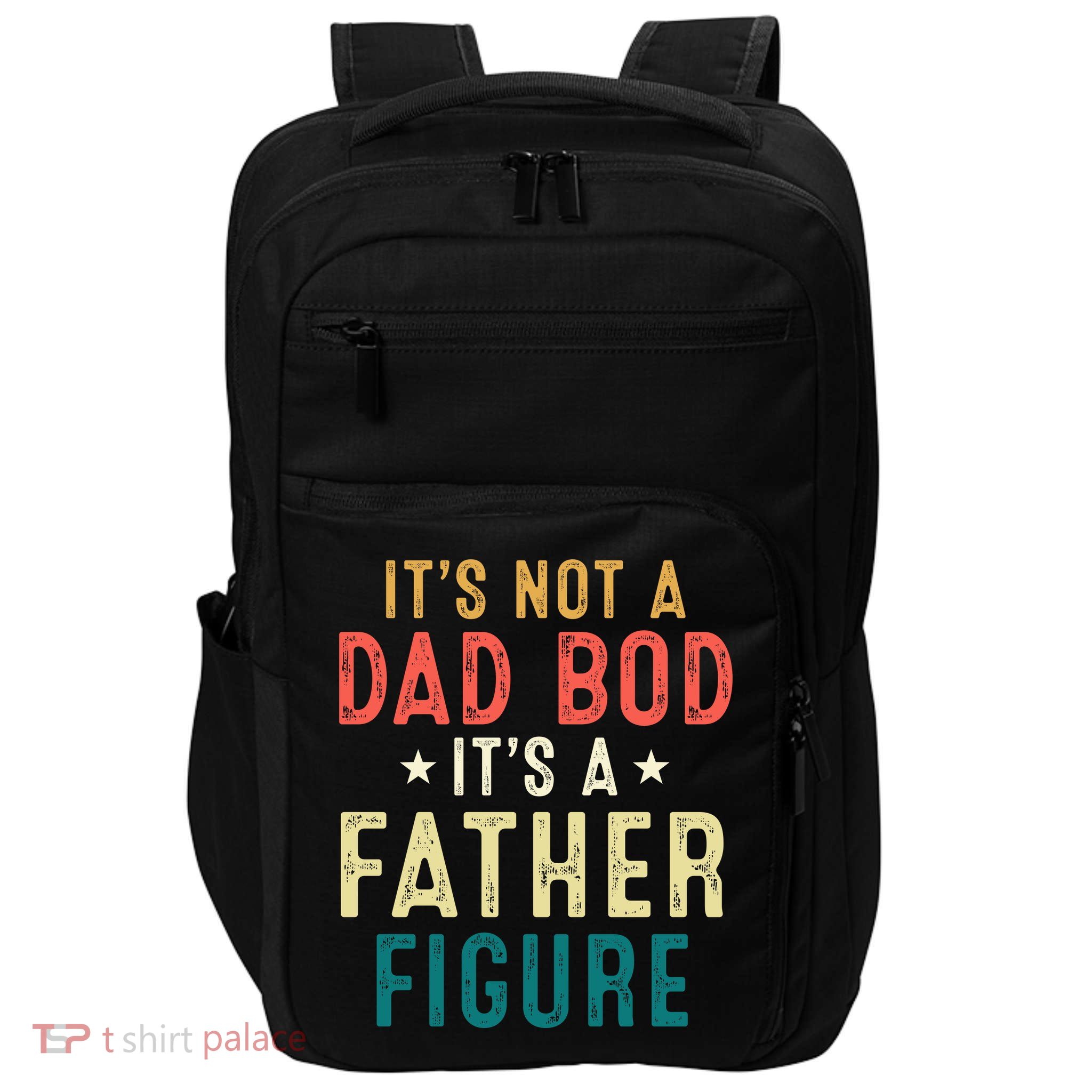 It's Not A Dad Bod Its A Father Figure Fathers Day Impact Tech Backpack