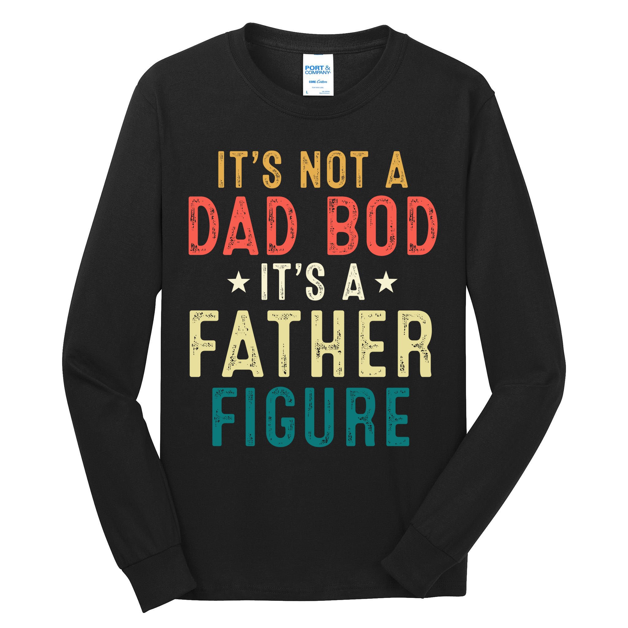 It's Not A Dad Bod Its A Father Figure Fathers Day Tall Long Sleeve T-Shirt