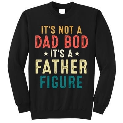 It's Not A Dad Bod Its A Father Figure Fathers Day Tall Sweatshirt