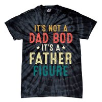 It's Not A Dad Bod Its A Father Figure Fathers Day Tie-Dye T-Shirt