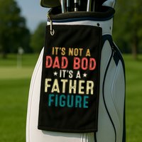 It's Not A Dad Bod Its A Father Figure Fathers Day Golf Towel