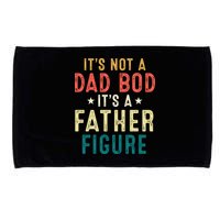 It's Not A Dad Bod Its A Father Figure Fathers Day Microfiber Hand Towel