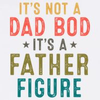 It's Not A Dad Bod Its A Father Figure Fathers Day Garment-Dyed Sweatshirt