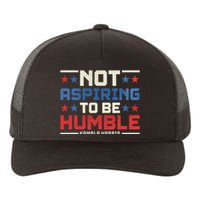 IM Not Aspiring To Be Humble Kamala Harris 47 Yupoong Adult 5-Panel Trucker Hat