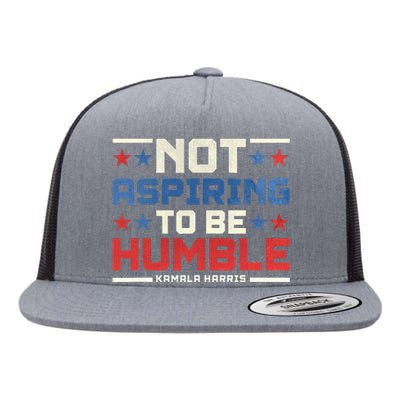 IM Not Aspiring To Be Humble Kamala Harris 47 Flat Bill Trucker Hat