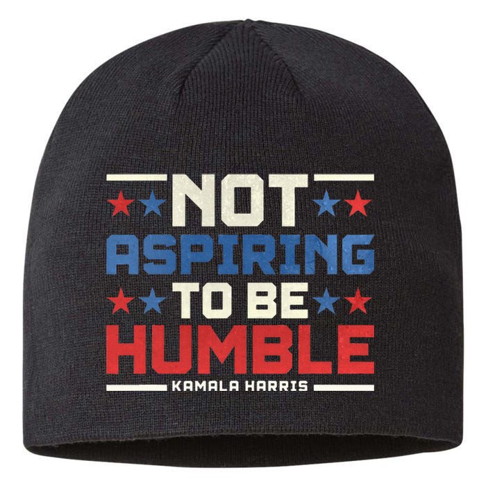 IM Not Aspiring To Be Humble Kamala Harris 47 Sustainable Beanie