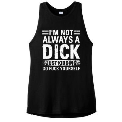 IM Not Always A Dick Just Kidding Go Fuck Yourself Ladies PosiCharge Tri-Blend Wicking Tank