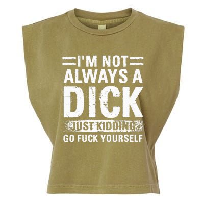 IM Not Always A Dick Just Kidding Go Fuck Yourself Garment-Dyed Women's Muscle Tee