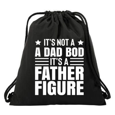 ItS Not A Dad Bod ItS A Father Figure Great Gift Drawstring Bag