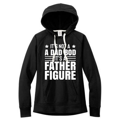 ItS Not A Dad Bod ItS A Father Figure Great Gift Women's Fleece Hoodie