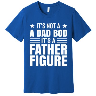 ItS Not A Dad Bod ItS A Father Figure Great Gift Premium T-Shirt