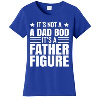 ItS Not A Dad Bod ItS A Father Figure Great Gift Women's T-Shirt