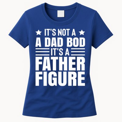 ItS Not A Dad Bod ItS A Father Figure Great Gift Women's T-Shirt