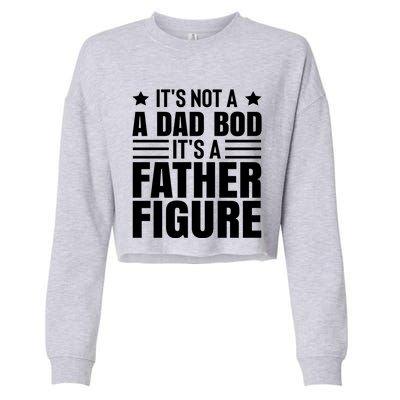 ItS Not A Dad Bod ItS A Father Figure Great Gift Cropped Pullover Crew