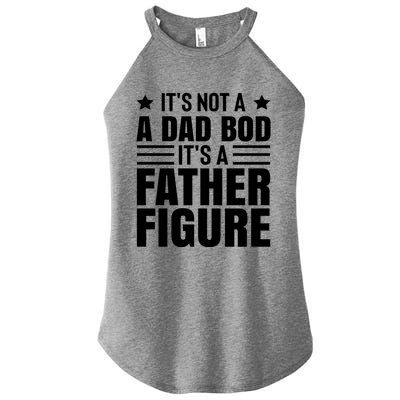 ItS Not A Dad Bod ItS A Father Figure Great Gift Women's Perfect Tri Rocker Tank