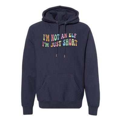 Im Not An Elf Just Short Funny Christmas Xmas Premium Hoodie