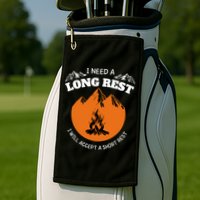 I Need A Long Rest I Will Accept A Short Rest Golf Towel