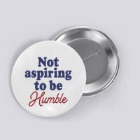 IM Not Aspiring To Be Humble Button