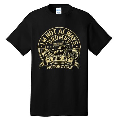 IM Not Always Grumpy Sometimes IM On My Motorcycle Tall T-Shirt