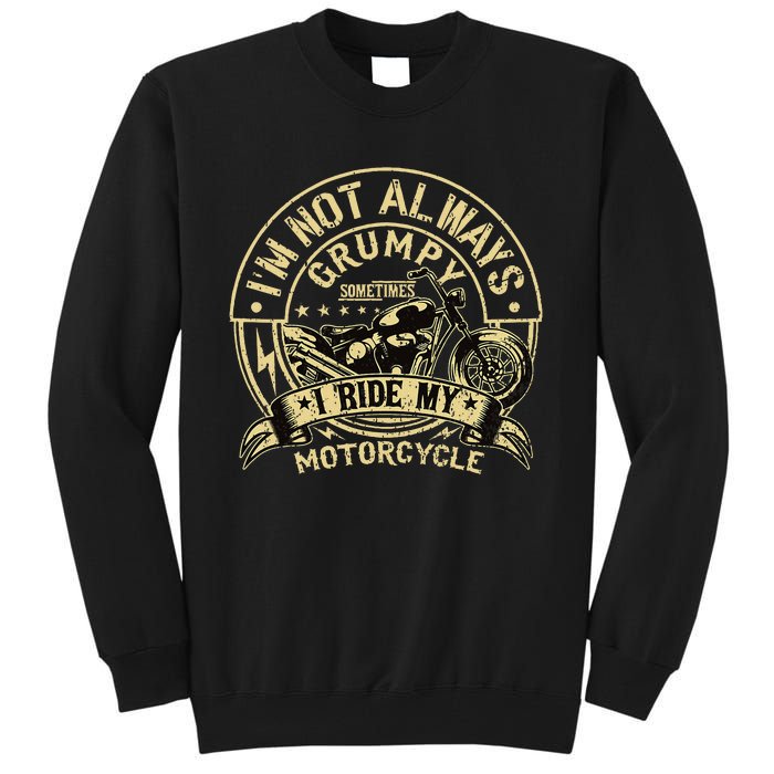 IM Not Always Grumpy Sometimes IM On My Motorcycle Tall Sweatshirt