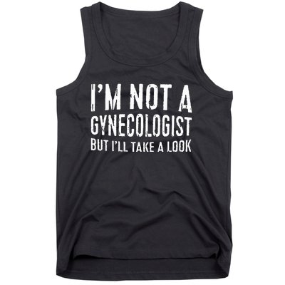 IM Not A Gynecologist But ILl Take A Look Tank Top