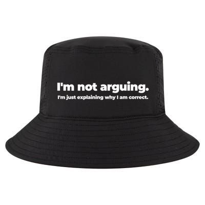 Im Not Arguing Im Just Explaining Why I Am Correct Right Meaningful Gift Cool Comfort Performance Bucket Hat