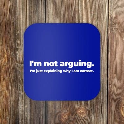 Im Not Arguing Im Just Explaining Why I Am Correct Right Meaningful Gift Coaster