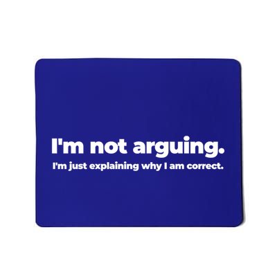 Im Not Arguing Im Just Explaining Why I Am Correct Right Meaningful Gift Mousepad