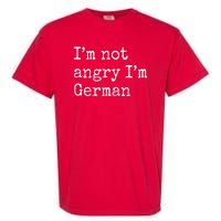 Im Not Angry Im German Funny Oktoberfest Garment-Dyed Heavyweight T-Shirt