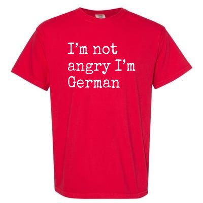 Im Not Angry Im German Funny Oktoberfest Garment-Dyed Heavyweight T-Shirt