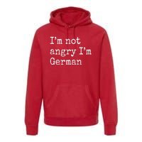 Im Not Angry Im German Funny Oktoberfest Premium Hoodie