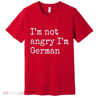 Im Not Angry Im German Funny Oktoberfest Premium T-Shirt