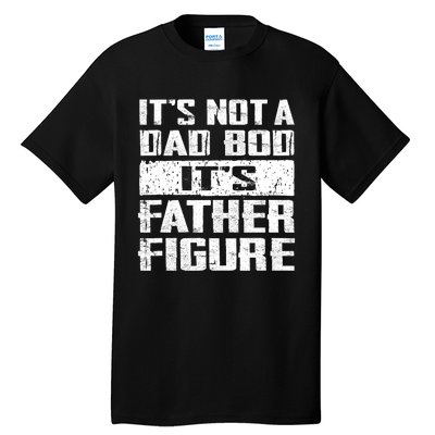 ItS Not A Dad Bod ItS A Father Figure FatherS Day Funny Tall T-Shirt