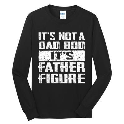 ItS Not A Dad Bod ItS A Father Figure FatherS Day Funny Tall Long Sleeve T-Shirt