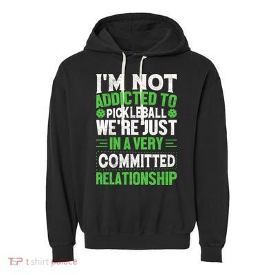I'm Not Addicted Pickleball Gift For Pickleball Player Garment-Dyed Fleece Hoodie