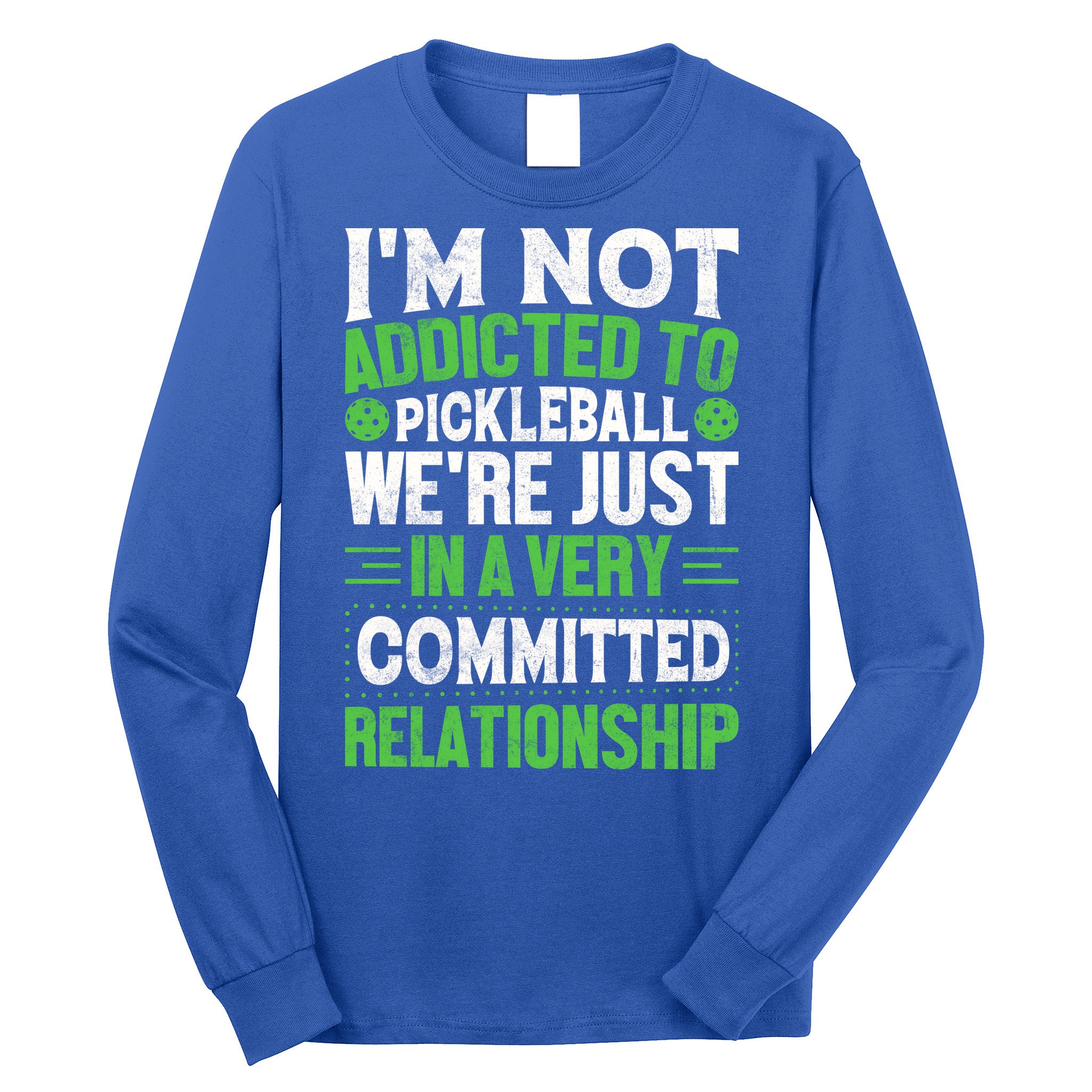 I'm Not Addicted Pickleball Gift For Pickleball Player Long Sleeve Shirt