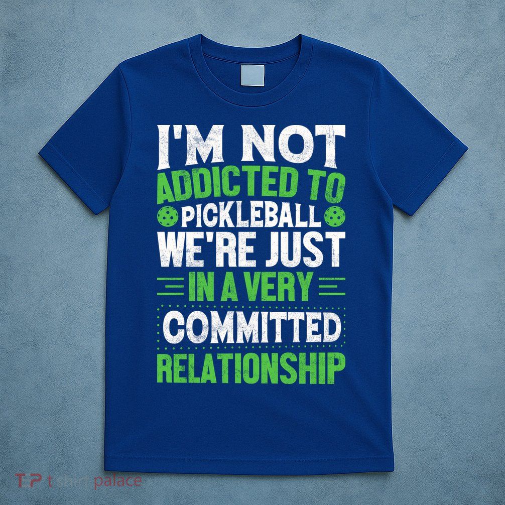 I'm Not Addicted Pickleball Gift For Pickleball Player T-Shirt