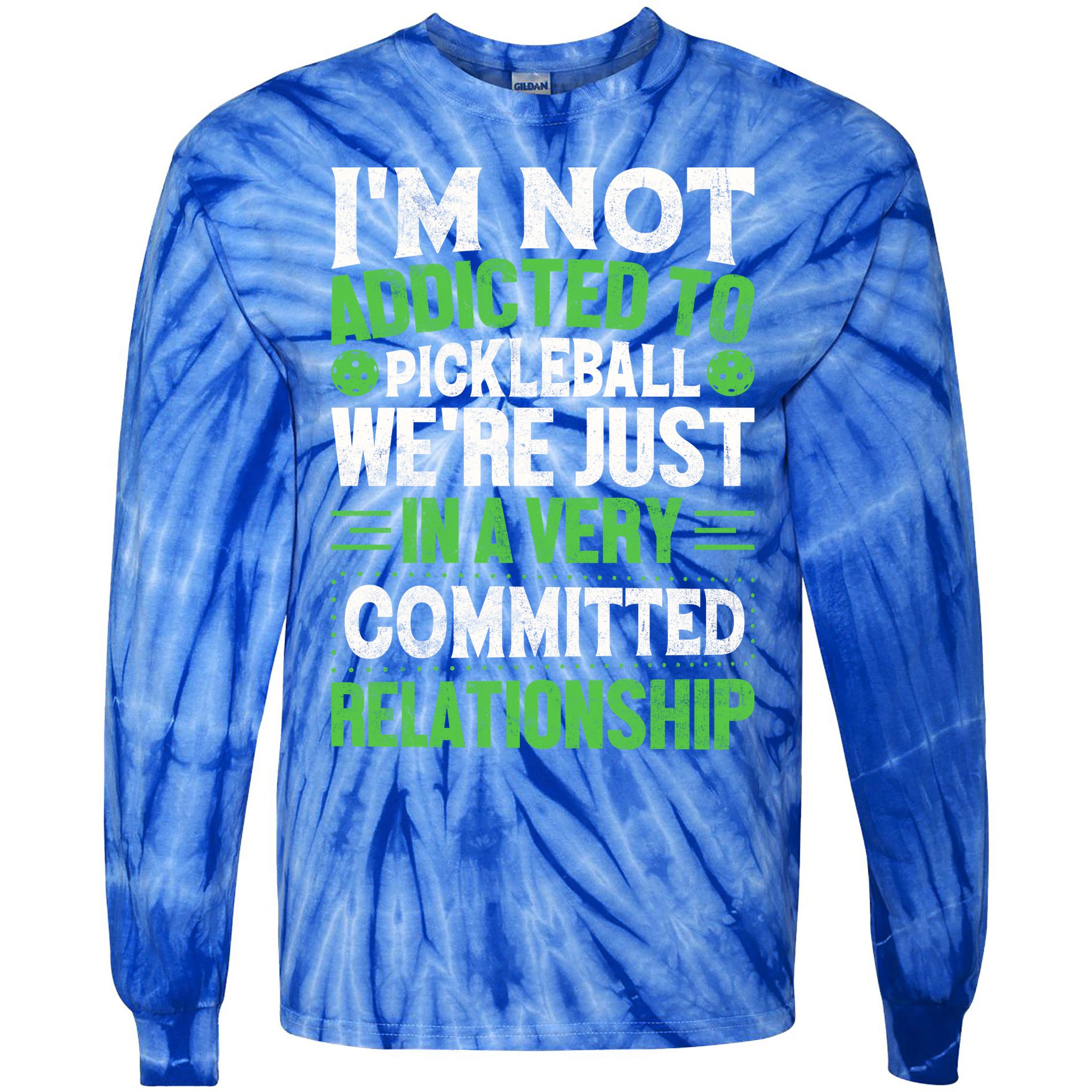 I'm Not Addicted Pickleball Gift For Pickleball Player Tie-Dye Long Sleeve Shirt