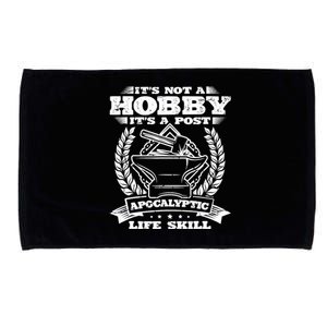 Its Not A Hobby Its A Postapocalyptic Life Skill Blacksmith Microfiber Hand Towel