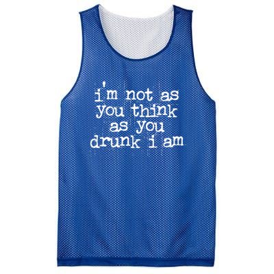 Im Not As You Think As You Drunk I Am Great Gift Mesh Reversible Basketball Jersey Tank