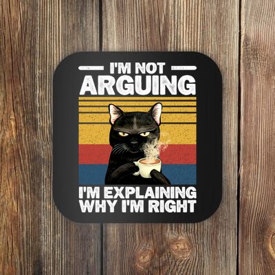 I'm Not Arguing I'm Explaining Why I'm Right Funny Cat Coaster