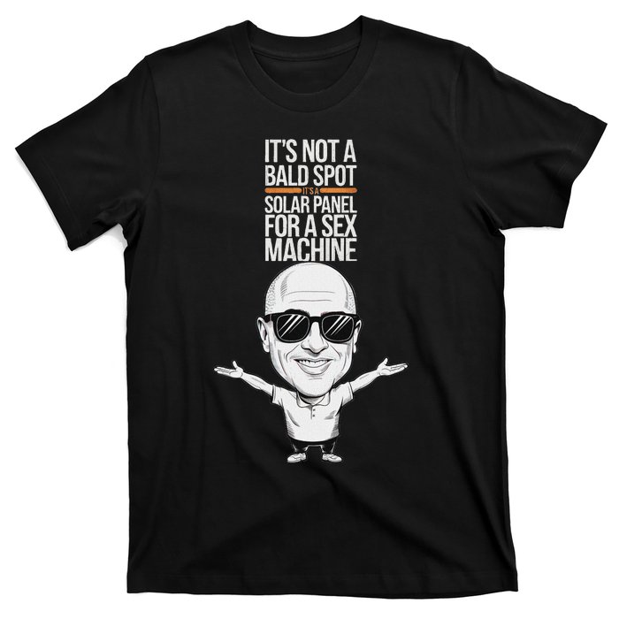 ItS Not A Bald Spot ItS A Solar Panel For A Sex Machine T-Shirt