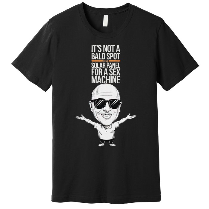 ItS Not A Bald Spot ItS A Solar Panel For A Sex Machine Premium T-Shirt