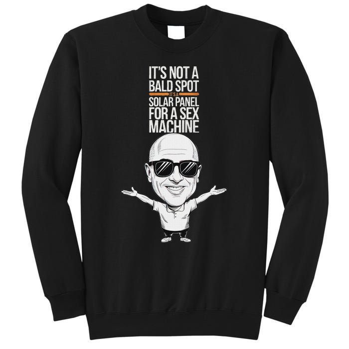 ItS Not A Bald Spot ItS A Solar Panel For A Sex Machine Tall Sweatshirt