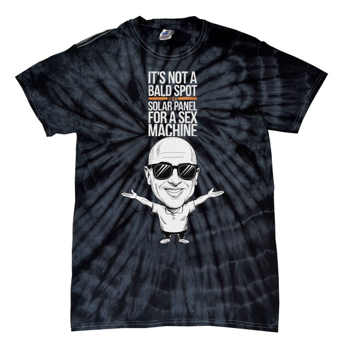 ItS Not A Bald Spot ItS A Solar Panel For A Sex Machine Tie-Dye T-Shirt