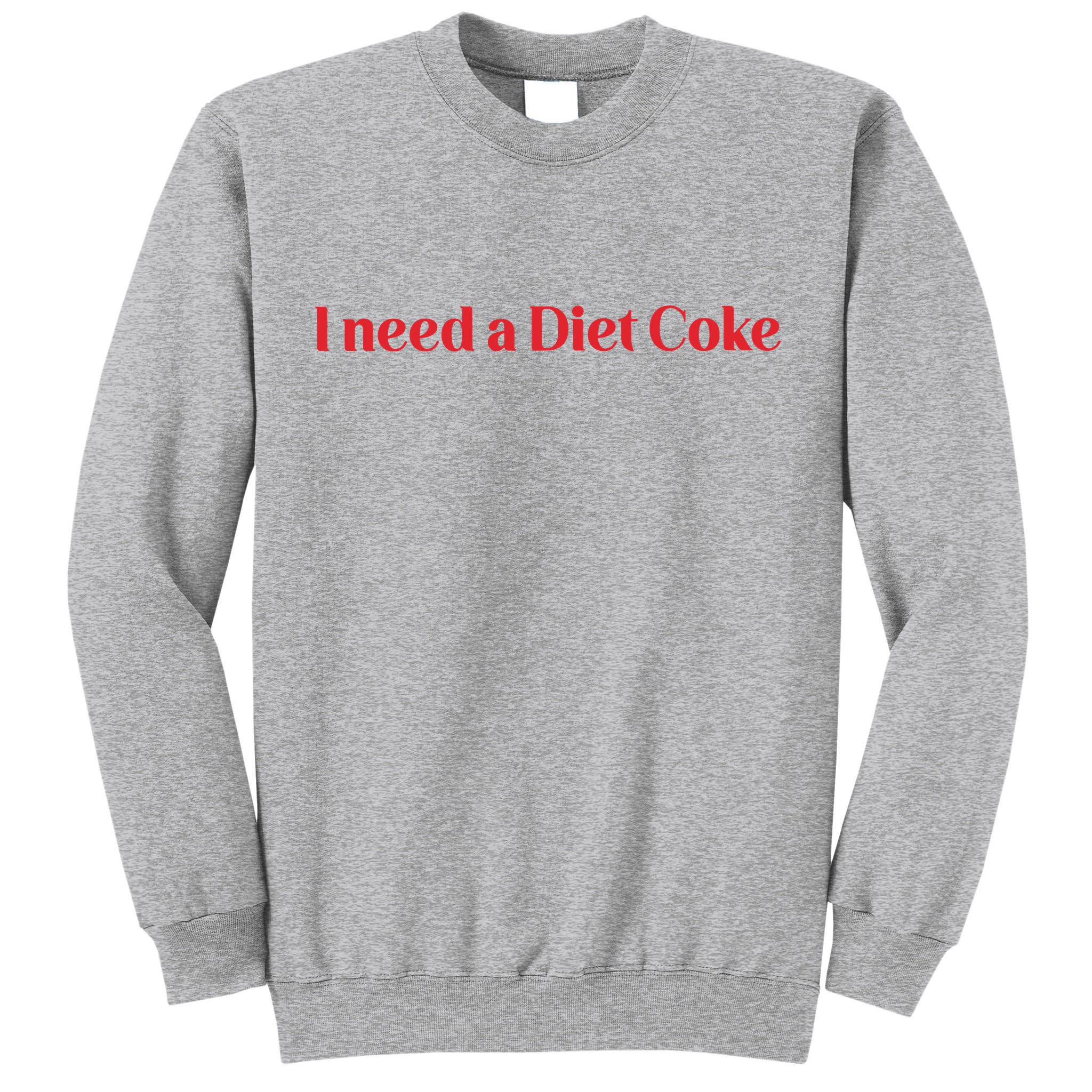 I Need A Diet C.O.K.E Tall Sweatshirt
