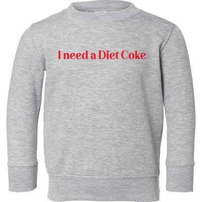 I Need A Diet C.O.K.E Toddler Sweatshirt